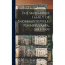 The Shoemaker Family of Shoemakersville, Pennsylvania, 1682-1909