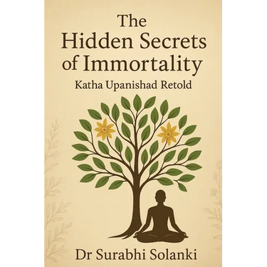 The Hidden Secrets of Immortality - Katha Upanishad Retold