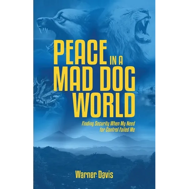 Peace in a Mad Dog World: Finding Security When My Need for Control Failed Me