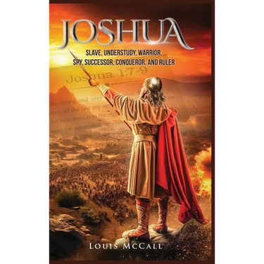 Joshua: Slave, Understudy, Warrior, Spy, Successor, Conqueror, and Ruler