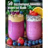 50 International Smoothie Dishes for Home