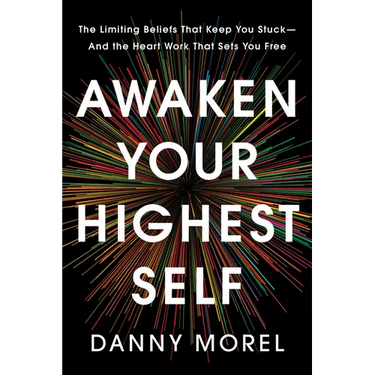 Awaken Your Highest Self: The Limiting Beliefs That Keep You Stuck--And the Heart Work That Sets You Free
