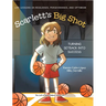 Scarlett's Big Shot: Turning Setback Into Success: Life Lessons on Resilience, Perseverance, and Optimism