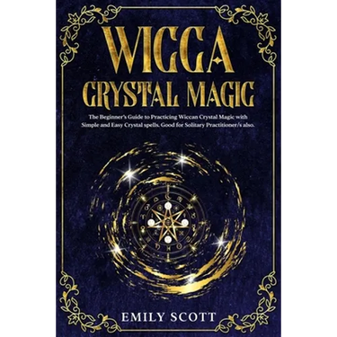 Wicca Crystal Magic: The Beginner's Guide to learn Easy and Simple Spells. Discover the difference between Crystals, Stones and Rocks and H