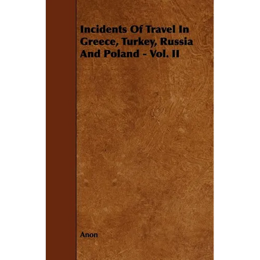 Incidents of Travel in Greece, Turkey, Russia and Poland - Vol. II
