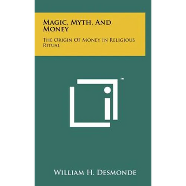 Magic, Myth, And Money: The Origin Of Money In Religious Ritual
