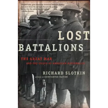 Lost Battalions: The Great War and the Crisis of American Nationality