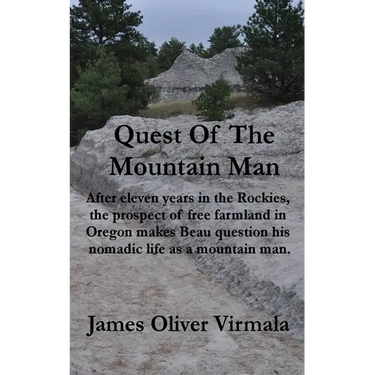 Quest Of The Mountain Man: After eleven years in the Rockies, the prospect of free farmland in Oregon makes Beau question his nomadic life as a mounta