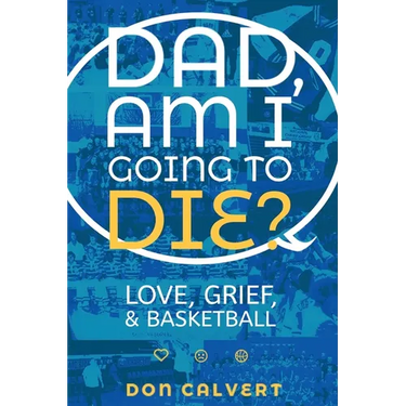 Dad, Am I Going To Die?
