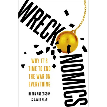 Wreckonomics: Why It's Time to End the War on Everything