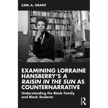 Examining Lorraine Hansberry's A Raisin in the Sun as Counternarrative: Understanding the Black Family and Black Students