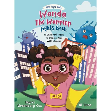 Wanda the Warrior Fights Back: A Children's Book to Inspire Kids With Cancer