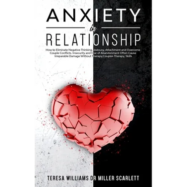 Anxiety in Relationship: How to Eliminate Negative Thinking, Jealousy, Attachment and Overcome Couple Conflicts. Insecurity and Fear of Abandon