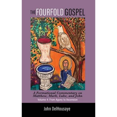 The Fourfold Gospel, Volume 4: A Formational Commentary on Matthew, Mark, Luke, and John: From Agony to Ascension