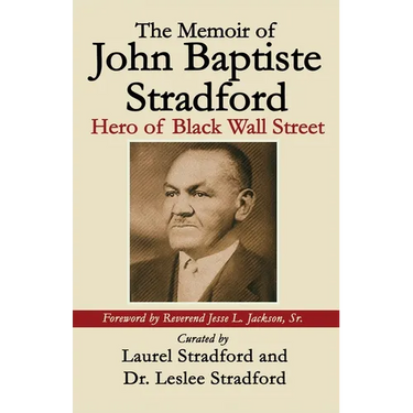 The Memoir of John Baptiste Stradford: Hero of Black Wall Street