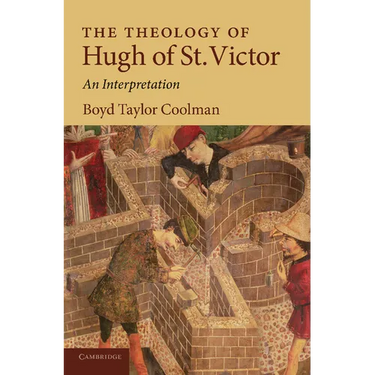 The Theology of Hugh of St. Victor: An Interpretation