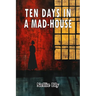 Ten Days in A Mad-House
