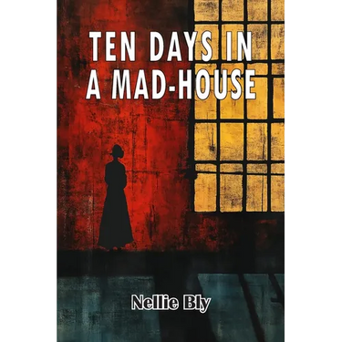 Ten Days in A Mad-House