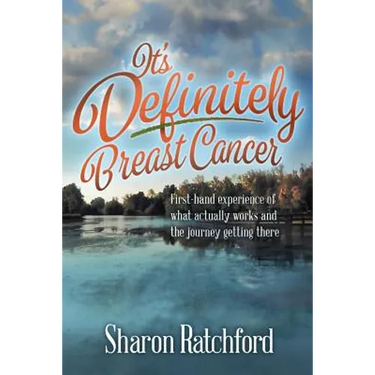 It's Definitely Breast Cancer: First-hand experience of what actually works and the journey getting there