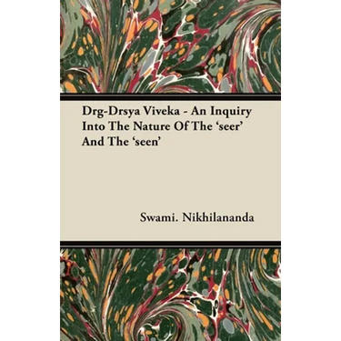 Drg-Drsya Viveka - An Inquiry Into the Nature of the 'Seer' and the 'Seen'
