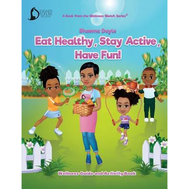 Eat Healthy, Stay Active, Have Fun!: Wellness Guide and Activity Workbook