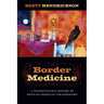 Border Medicine: A Transcultural History of Mexican American Curanderismo
