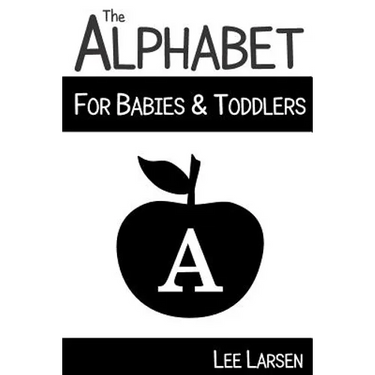 The Alphabet for Babies & Toddlers: High-Contrast Images to Stimulate Your Baby's Brain