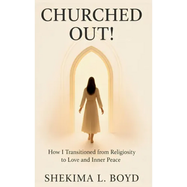 Churched Out!: How I transitioned from religiosity to Love and Inner peace