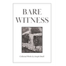 Bare Witness: Collected Works