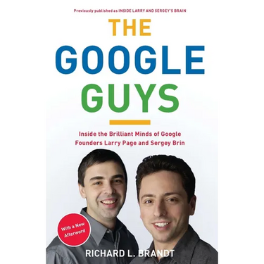 The Google Guys: Inside the Brilliant Minds of Google Founders Larry Page and Sergey Brin