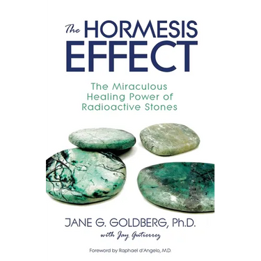 The Hormesis Effect: The Miraculous Healing Power of Radioactive Stones