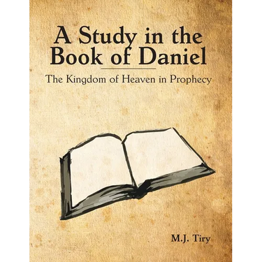 A Study in the Book of Daniel: The Kingdom of Heaven in Prophecy