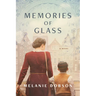 Memories of Glass: A Dual-Timeline Novel of WWII Resistance Work and Present-Day Secrets