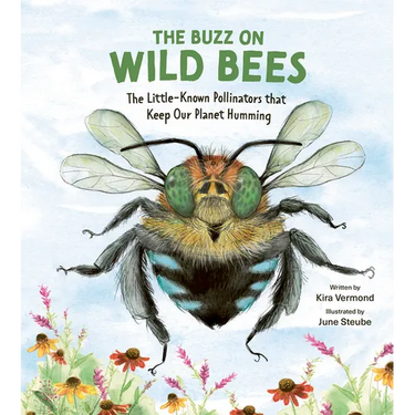 The Buzz on Wild Bees: The Little-Known Pollinators That Keep Our Planet Humming