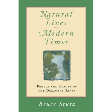 Natural Lives, Modern Times: People and Places of the Delaware River