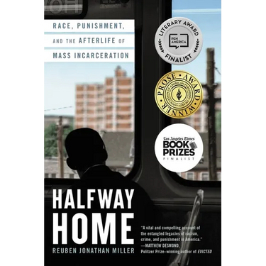 Halfway Home: Race, Punishment, and the Afterlife of Mass Incarceration
