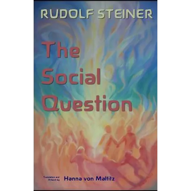 The Social Question: A Series of Six Lectures by Rudolf Steiner given at Zurich, 3 February through 8 March 1919
