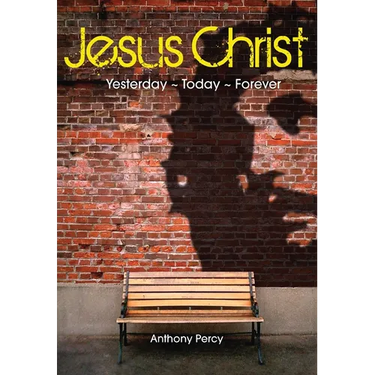 Jesus Christ: Yesterday, Today, Forever
