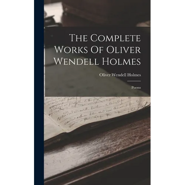 The Complete Works Of Oliver Wendell Holmes: Poems