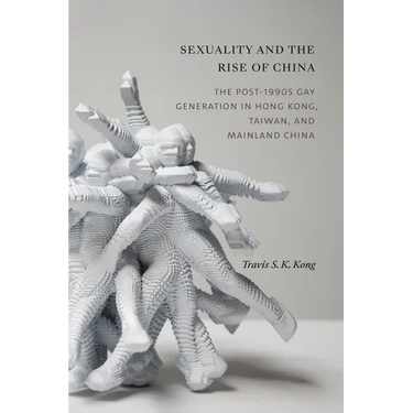 Sexuality and the Rise of China: The Post-1990s Gay Generation in Hong Kong, Taiwan, and Mainland China