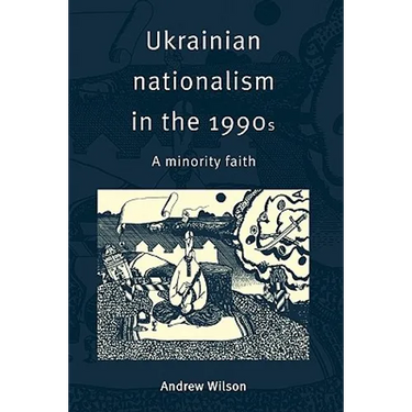 Ukrainian Nationalism in the 1990s: A Minority Faith