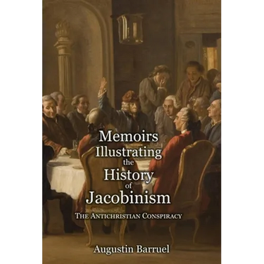 Memoirs Illustrating the History of Jacobinism - Part 1: The Antichristian Conspiracy