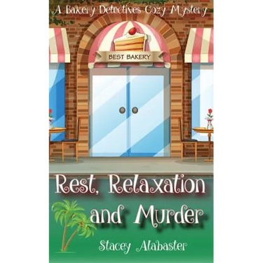 Rest, Relaxation and Murder: A Bakery Detectives Cozy Mystery