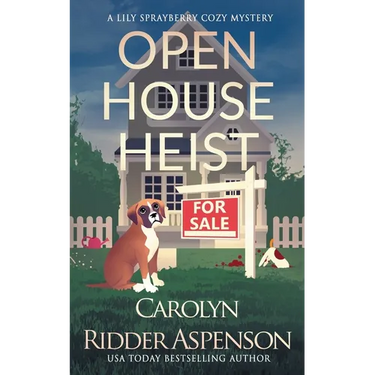 Open House Heist: A Lily Sprayberry Realtor Cozy Mystery
