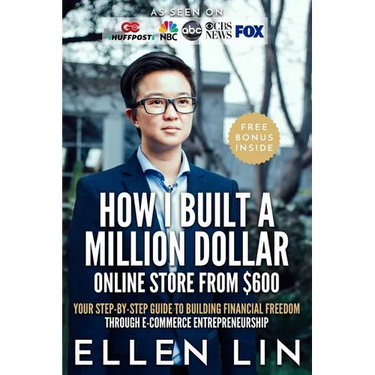 How I Built a Million Dollar Online Store From $600: Your step-by-step guide to building financial freedom through E-commerce Entrepreneurship