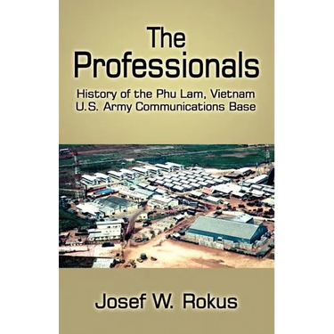 The Professionals: History of the Phu Lam, Vietnam U.S. Army Communications Base