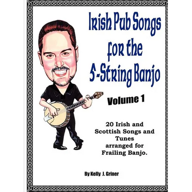 Irish Pub Songs For The 5-String Banjo Volume 1