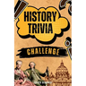 History Trivia Challenge: Over 500 Thought-Provoking Questions for History Buffs and Lovers