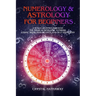 Numerology and Astrology for Beginners: A Soul's Journey Through the Magical World of Numbers, Zodiac Signs, Horoscopes and Self-Discovery