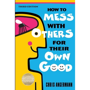 How to Mess with Others for Their Own Good